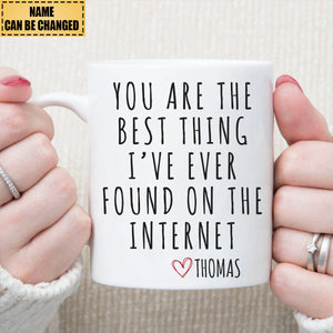 You Are The Best Thing I Ever Found On The Internet Personalized Mug - Funny Gift for Him, Husband Anniversary Gift