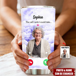 The Call I Wish I Could Take Memorial Sympathy Gift Remembrance Keepsake Photo Personalized Tumbler