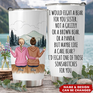I Would Fight A Bear For You Sister - Personalized Tumbler