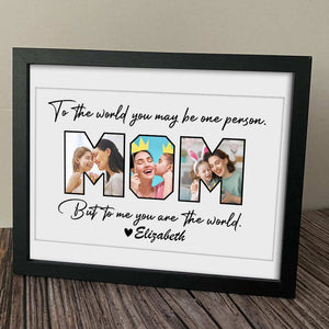 Custom Photo To Me You Are The World Poster